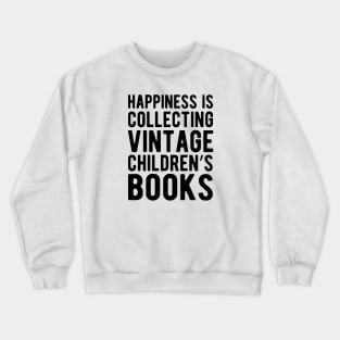 Happiness is collecting vintage children's books Crewneck Sweatshirt